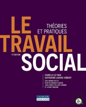 Le Travail Social : Théories Et Pratiques (4e Édition)