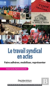 Le Travail Syndical En Actes ; Faire Adhérer, Mobiliser, Représenter