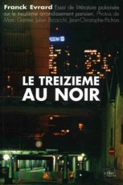 Le Treizieme Au Noir : Essai De Litterature Polarisee Sur Le Treizieme Arrondissement Parisien