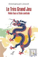 Le Très Grand Jeu : Pékin Face À L'Asie Centrale
