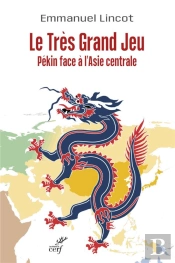 Le Très Grand Jeu : Pékin Face À L'Asie Centrale