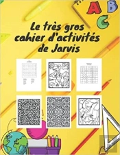 Le Tres Gros Cahier D'Activites De Jarvis - Parfait Pour Occuper Les Enfants Ils Apprennent En S'Amu