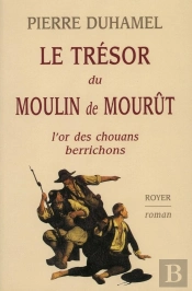 Le Trésor Du Moulin De Mourût ; L'Or Des Chouans Berrichons