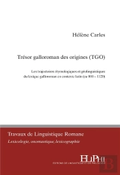 Le Trésor Galloroman Des Origines : Les Trajectoires Étymologiques Et Géolinguistiques Du Lexique Falloroman En Contexte Latin (Ca 800-1120)