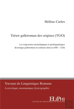 Bertrand.pt - Le Trésor Galloroman Des Origines : Les Trajectoires Étymologiques Et Géolinguistiques Du Lexique Falloroman En Contexte Latin (Ca 800-1120)