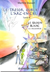 Le Trésor Oublié De L'Arc-En-Ciel Tome 8 ; Le Rayon Blanc