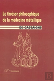 Le Trésor Philosophique De La Médecine Métallique