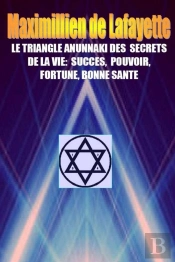 Le Triangle Anunnaki Des Secrets De La Vie:Succes,Pouvoir,Fortune,Bonne Sante