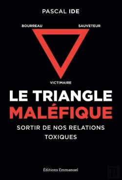 Bertrand.pt - Le Triangle Maléfique ; Victimaire, Sauveteur, Bourreau : Sortir De Nos Relations Toxiques