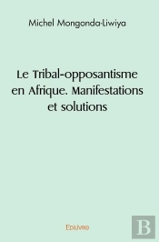 Le Tribal-Opposantisme En Afrique. Manifestations Et Solutions