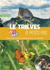 Le Trièves À Petits Pas : 40 Balades Entre Panoramas Et Patrimoine