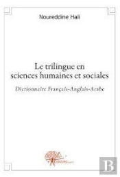 Le Trilingue En Sciences Humaines Et Sociales Dictionnaire Francais-Anglais-Arabe