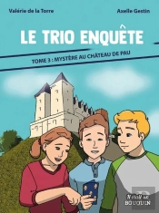 Le Trio Enquête Tome 3 : Mystère Au Château De Pau