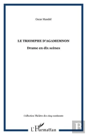 Le Triomphe D'Agamemnon - Drame En Dix Scenes