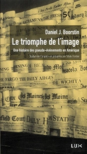 Le Triomphe De L'Image ; Une Histoire Des Pseudo-Événements En Amérique