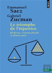 Le Triomphe De L'Injustice : Richesse, Évasion Fiscale Et Démocratie