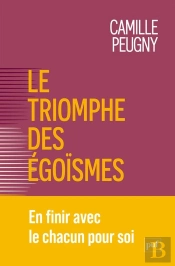 Le Triomphe Des Égoîsmes : En Finit Avec Le Chacun Pour Soi