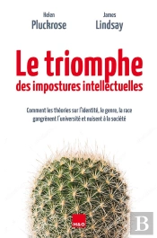 Le Triomphe Des Impostures Intellectuelles : Comment Les Théories Sur L'Identité, La Race, Le Genre Gangrènent L'Université Et Nuisent À La Société