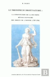 Le Triomphe Du Droit Naturel : La Constitution De La Doctrine Révolutionnaire Des Droits De L'Homme, 1787-1789