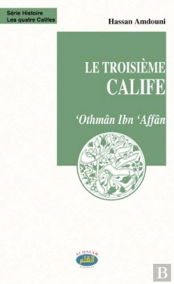 Bertrand.pt - Le Troisième Calife ; 'Othmân Ibn 'Affân