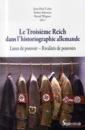 Le Troisième Reich Dans L''Historiographie Allemande : Lieux De Pouvoir - Rivalités De Pouvoirs