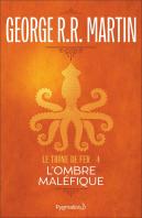 Le Trone De Fer T.4 ; L'Ombre Malefique