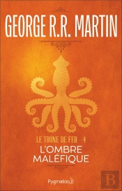Le Trone De Fer T.4 ; L'Ombre Malefique