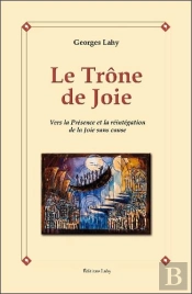 Le Trone De Joie - Vers La Presence Et La Reintegration De La Joie Sans Cause