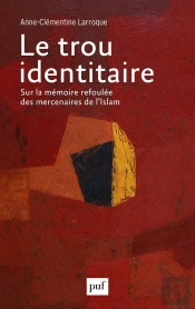 Le Trou Identitaire : Sur La Mémoire Refoulée Des Mercenaires De L'Islam