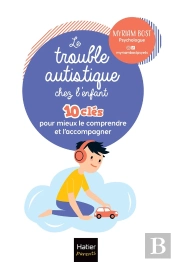 Le Trouble Autistique Chez L'Enfant : 10 Clés Pour Mieux Le Comprendre Et L'Accompagner