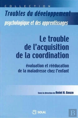 Bertrand.pt - Le Trouble De L'Acquisition De La Coordination ; Evaluation Et Reeducation De La Maladresse Chez L'Enfant