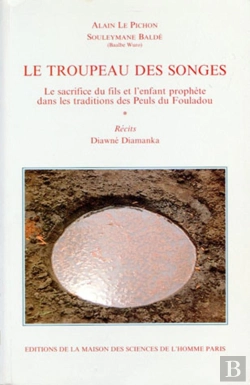Bertrand.pt - Le Troupeau Des Songes : Le Sacrifice Du Fils Et L'Enfant Prophète Dans Les Traditions Des Peuls Du Fouladou. Récits. Diawné Diamanka
