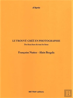 Bertrand.pt - Le Trouvé-Crée En Photographie : Des Lieux Hors Tous Les Lieux