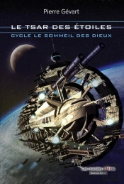 Le Tsar Des Étoiles (Cycle Le Sommeil Des Dieux)