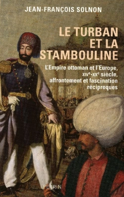 Bertrand.pt - Le Turban Et La Stambouline ; L'Empire Ottoman Et L'Europe, Xive-Xx Siècle, Affrontement Et Fascination Réciproques
