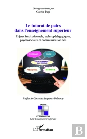 Le Tutorat De Pairs Dans L'Enseignement Supérieur ; Enjeux Institutionnels Technopédagogiques, Psychosociaux Et Communicationnels