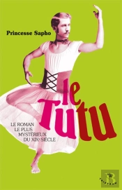 Le Tutu ; Le Roman Le Plus Mystérieux Du Xix Siècle