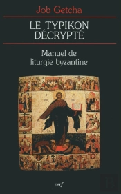 Le Typikon Décrypté ; Manuel De Liturgie Byzantine