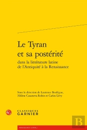 Le Tyran Et Sa Postérité Dans La Littérature Latine De L'Antiquite À La Renaissance