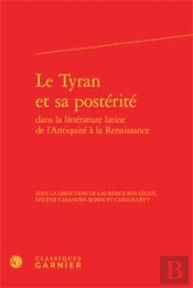 Le Tyran Et Sa Postérité Dans La Littérature Latine De L'Antiquite À La Renaissance