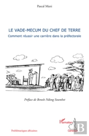 Le Vade-Mecum Du Chef De Terre ; Comment Reussir Une Carriere Dans La Prefectorale