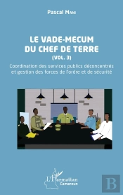 Le Vade-Mecum Du Chef De Terre Tome 3 : Coordination Des Services Publics Déconcentrés  Et Gestion Des Forces De L'Ordre Et De Sécurité