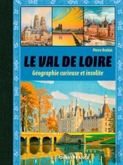 Le Val De Loire, Geographie Curieuse Et Insolite