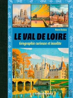 Bertrand.pt - Le Val De Loire, Geographie Curieuse Et Insolite