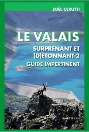 Le Valais Surprenant Et (D)Étonnant Tome 2 ; Guide Impertinent