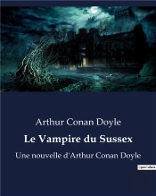 Le Vampire Du Sussex - Une Nouvelle D Arthur Conan Do