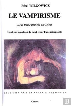 Bertrand.pt - Le Vampirisme ; De La Dame Blanche Au Golem ; Essai Sur La Pulsion De Mort Et Sur L'Irrepresentable