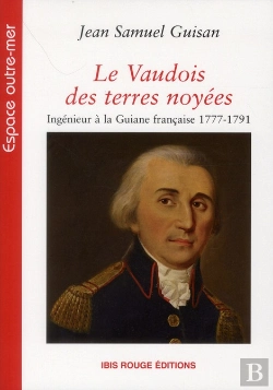 Bertrand.pt - Le Vaudois Des Terres Noyees. Ingenieur A La Guiane Francaise 1777-17 91