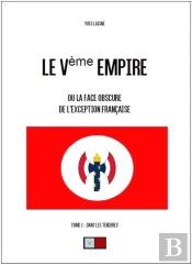 Le Ve Empire Ou La Face Obscure De L'Exception Française Tome 1 ; Dans Les Ténèbres