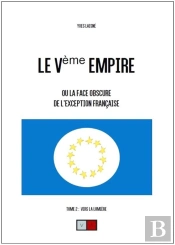 Le Ve Empire. Tome 2 - Ou La Face Cachee De L'Exception Francaise